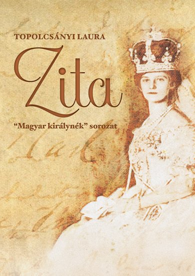 Zita - "Magyar királynék" sorozat